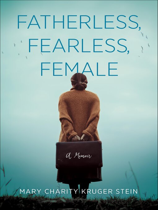 Title details for Fatherless, Fearless, Female by Mary Charity Kruger Stein - Available